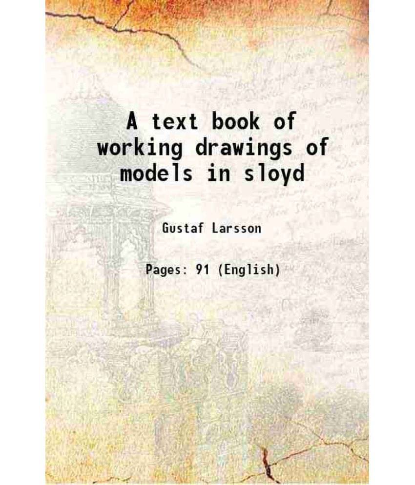     			A text book of working drawings of models in sloyd 1893 [Hardcover]