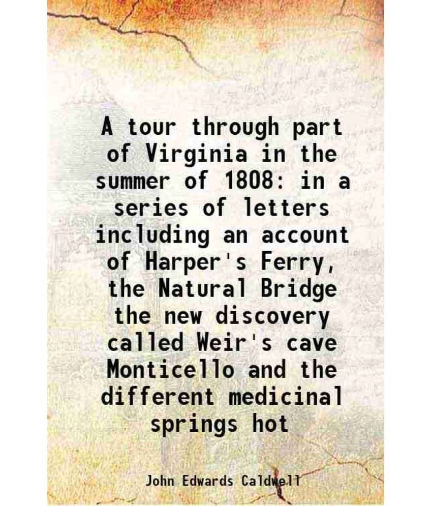     			A tour through part of Virginia in the summer of 1808 in a series of letters including an account of Harper's Ferry, the Natural Bridge th [Hardcover]