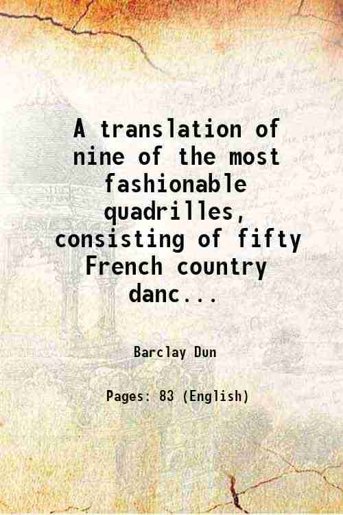     			A translation of nine of the most fashionable quadrilles, consisting of fifty French country dances performed in England and Scotland 1818 [Hardcover]