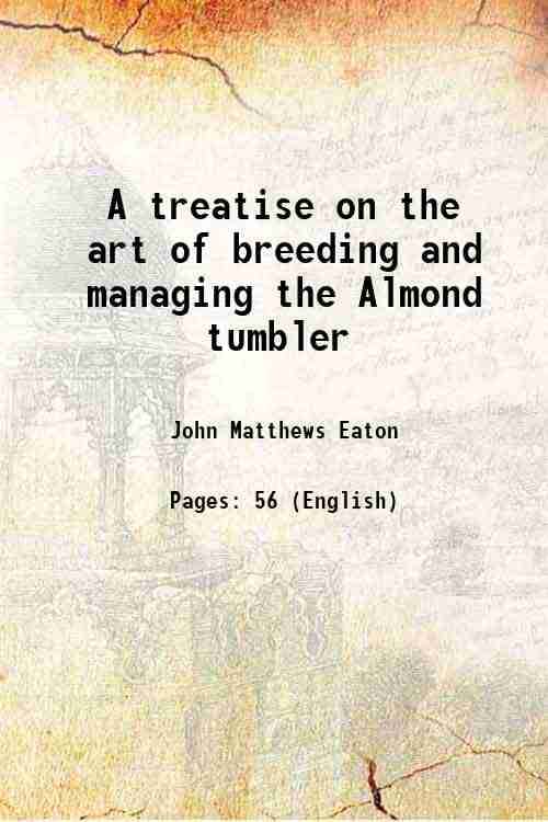     			A treatise on the art of breeding and managing the Almond tumbler 1851 [Hardcover]
