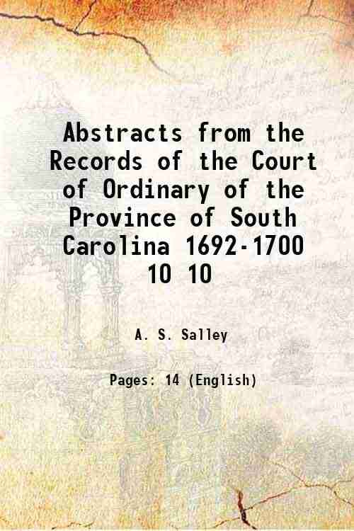     			Abstracts from the Records of the Court of Ordinary of the Province of South Carolina 1692-1700 Volume 10 1909 [Hardcover]