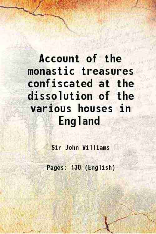     			Account of the monastic treasures confiscated at the dissolution of the various houses in England 1836 [Hardcover]