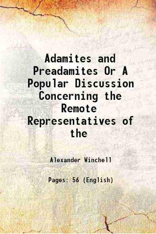     			Adamites and Preadamites Or A Popular Discussion Concerning the Remote Representatives of the 1878 [Hardcover]