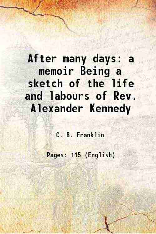     			After many days a memoir Being a sketch of the life and labours of Rev. Alexander Kennedy 1910 [Hardcover]