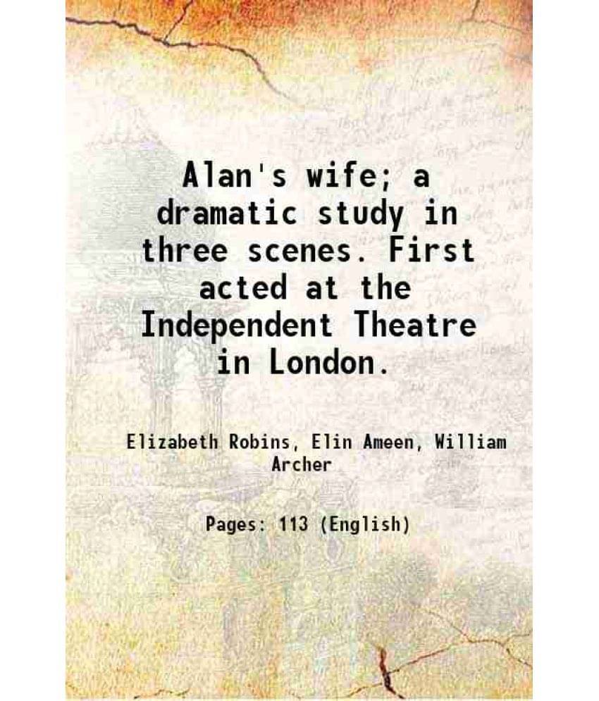     			Alan's wife; a dramatic study in three scenes. First acted at the Independent Theatre in London. 1893 [Hardcover]