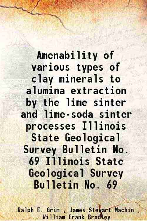     			Amenability of various types of clay minerals to alumina extraction by the lime sinter and lime-soda sinter processes Volume Illinois Stat [Hardcover]