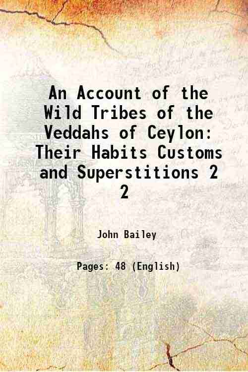     			An Account of the Wild Tribes of the Veddahs of Ceylon Their Habits Customs and Superstitions Volume 2 1863 [Hardcover]