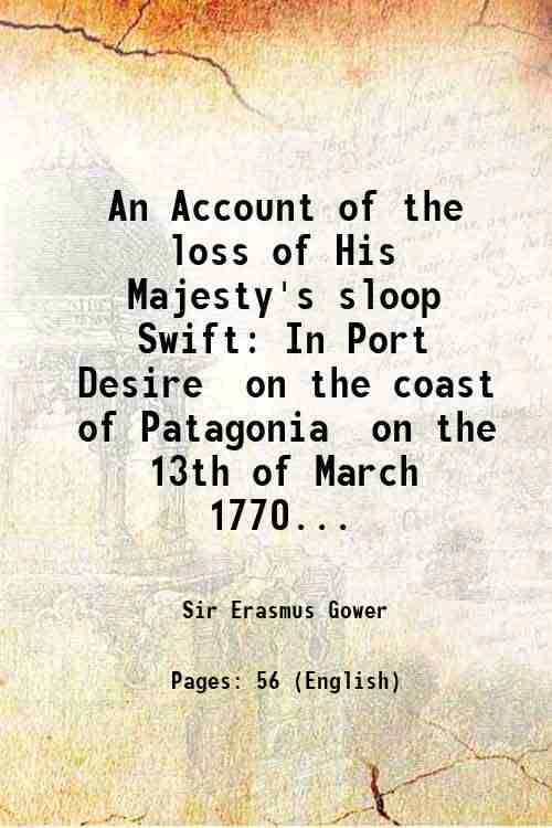     			An Account of the loss of His Majesty's sloop Swift In Port Desire on the coast of Patagonia on the 13th of March 1770... 1803 [Hardcover]