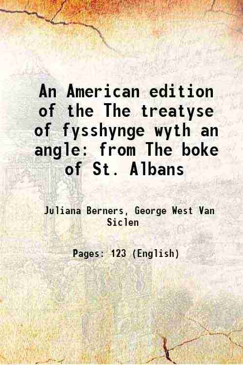     			An American edition of the The treatyse of fysshynge wyth an angle from The boke of St. Albans 1875 [Hardcover]
