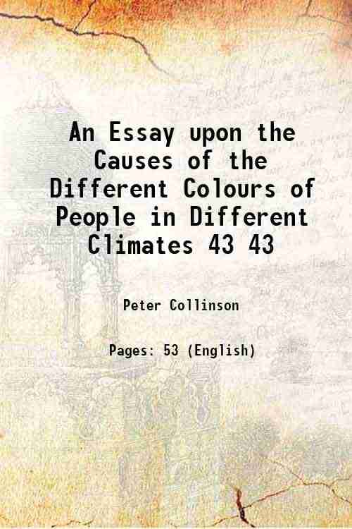     			An Essay upon the Causes of the Different Colours of People in Different Climates Volume 43 1744 [Hardcover]