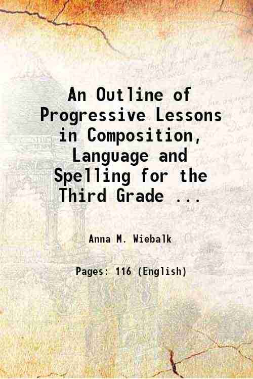     			An Outline of Progressive Lessons in Composition, Language and Spelling for the Third Grade ... 1912 [Hardcover]