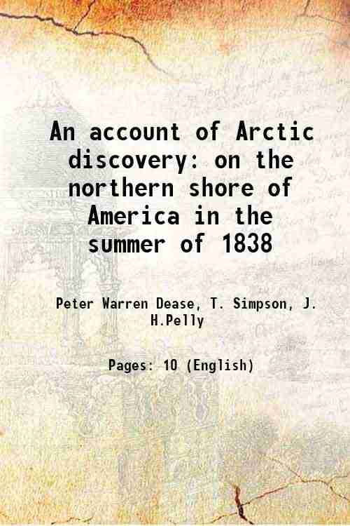     			An account of Arctic discovery on the northern shore of America in the summer of 1838 1838 [Hardcover]