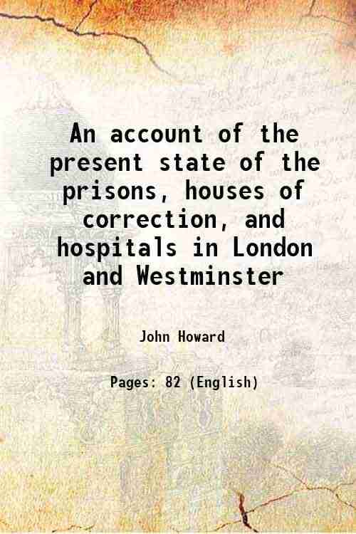     			An account of the present state of the prisons, houses of correction, and hospitals in London and Westminster 1789 [Hardcover]