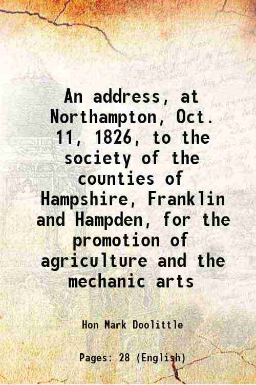     			An address, at Northampton, Oct. 11, 1826, to the society of the counties of Hampshire, Franklin and Hampden, for the promotion of agricul [Hardcover]