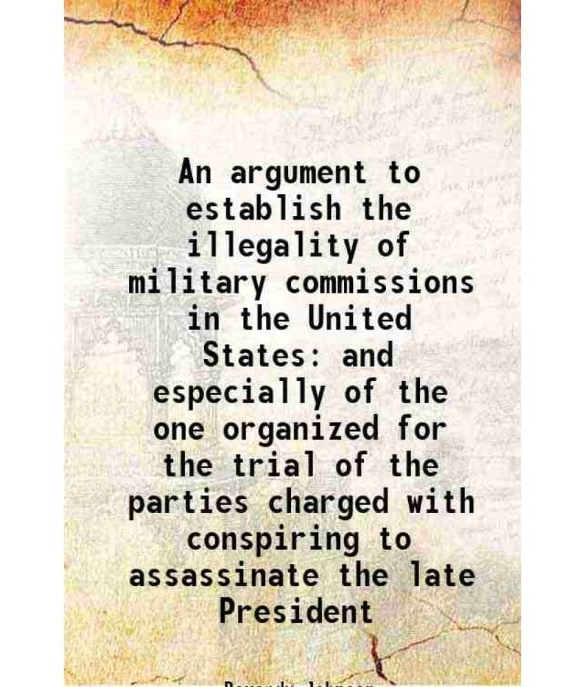     			An argument to establish the illegality of military commissions in the United States and especially of the one organized for the trial of [Hardcover]