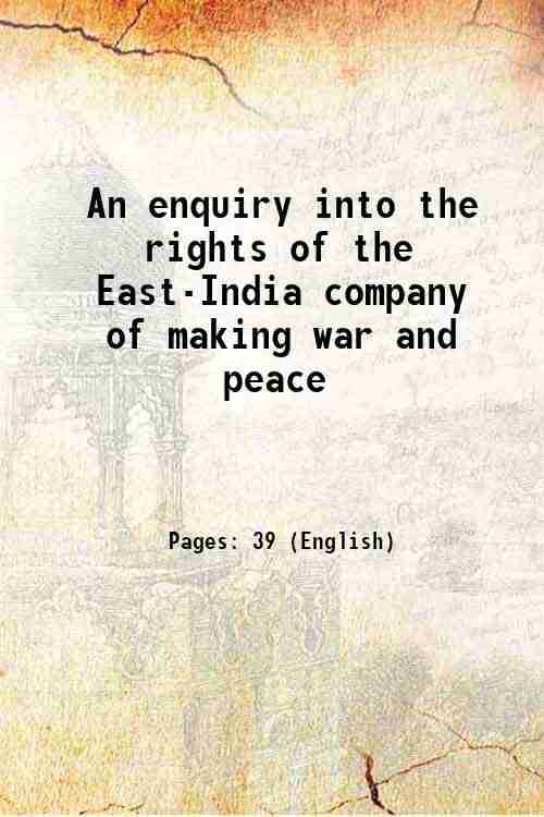     			An enquiry into the rights of the East-India company of making war and peace 1772 [Hardcover]