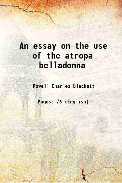     			An essay on the use of the atropa belladonna 1826 [Hardcover]