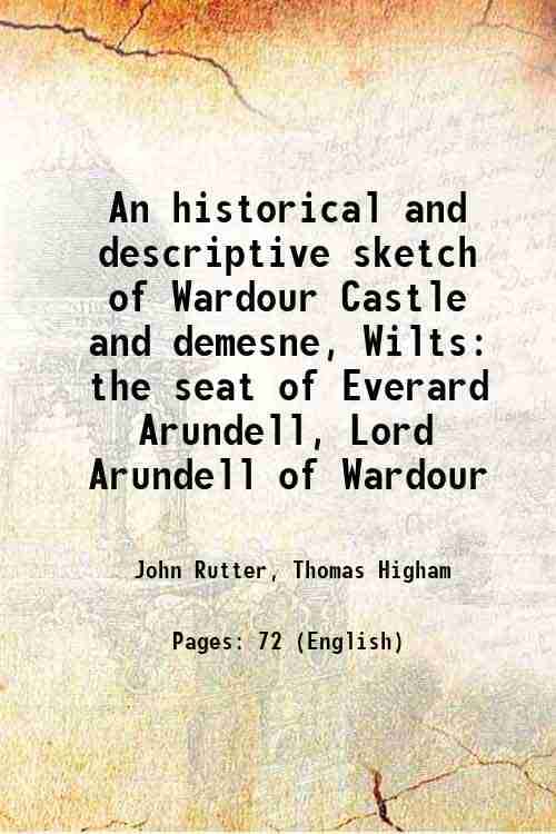     			An historical and descriptive sketch of Wardour Castle and demesne, Wilts the seat of Everard Arundell, Lord Arundell of Wardour 1822 [Hardcover]