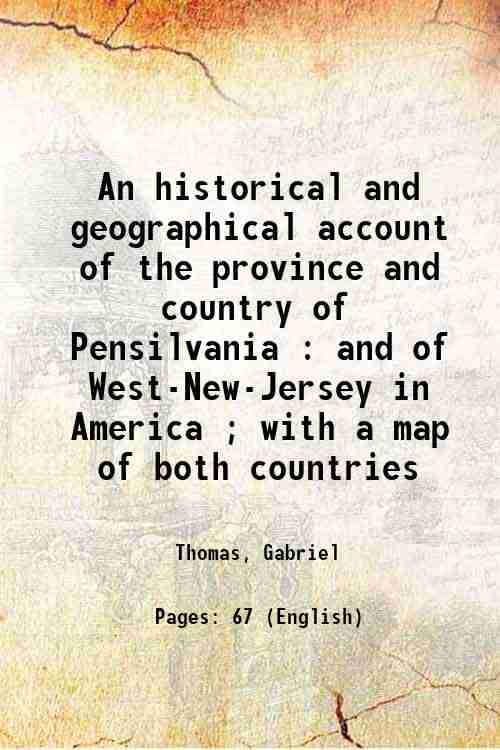     			An historical and geographical account of the province and country of Pensilvania : and of West-New-Jersey in America ; with a map of both [Hardcover]
