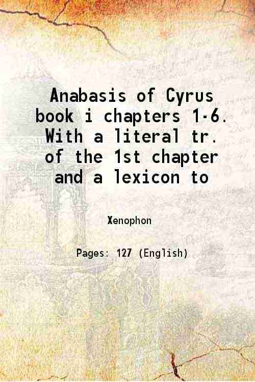     			Anabasis of Cyrus book i chapters 1-6. With a literal tr. of the 1st chapter and a lexicon to 1838 [Hardcover]