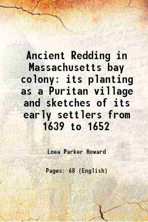     			Ancient Redding in Massachusetts bay colony its planting as a Puritan village and sketches of its early settlers from 1639 to 1652 1944 [Hardcover]