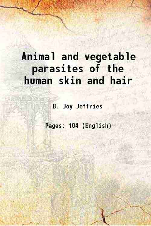     			Animal and vegetable parasites of the human skin and hair 1872 [Hardcover]
