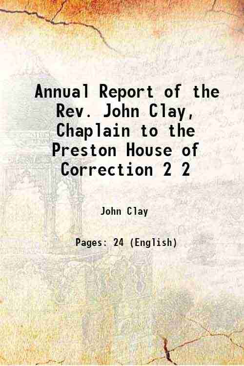     			Annual Report of the Rev. John Clay, Chaplain to the Preston House of Correction Volume 2 1839 [Hardcover]