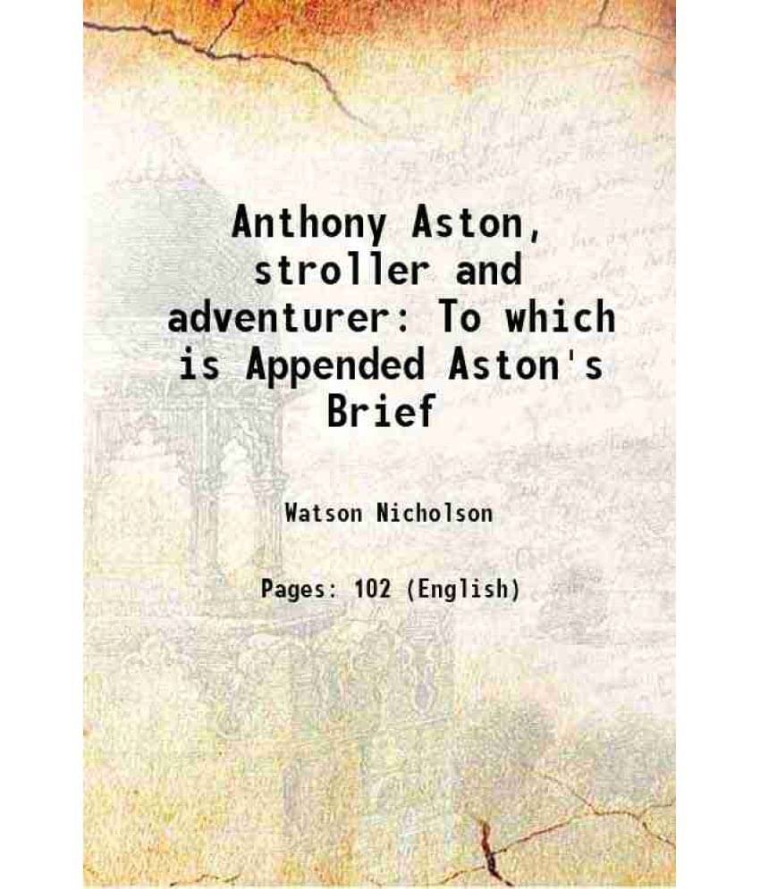     			Anthony Aston, stroller and adventurer To which is Appended Aston's Brief 1920 [Hardcover]