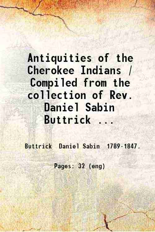     			Antiquities of the Cherokee Indians / Compiled from the collection of Rev. Daniel Sabin Buttrick their missionary from 1817 to 1847; as pr [Hardcover]