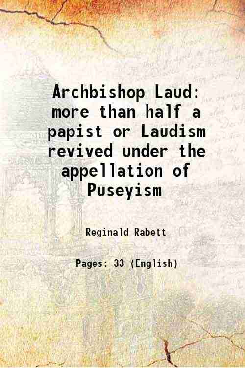     			Archbishop Laud more than half a papist or Laudism revived under the appellation of Puseyism 1842 [Hardcover]