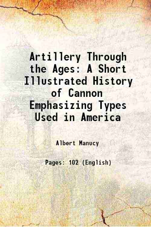     			Artillery Through the Ages A Short Illustrated History of Cannon Emphasizing Types Used in America 1949 [Hardcover]