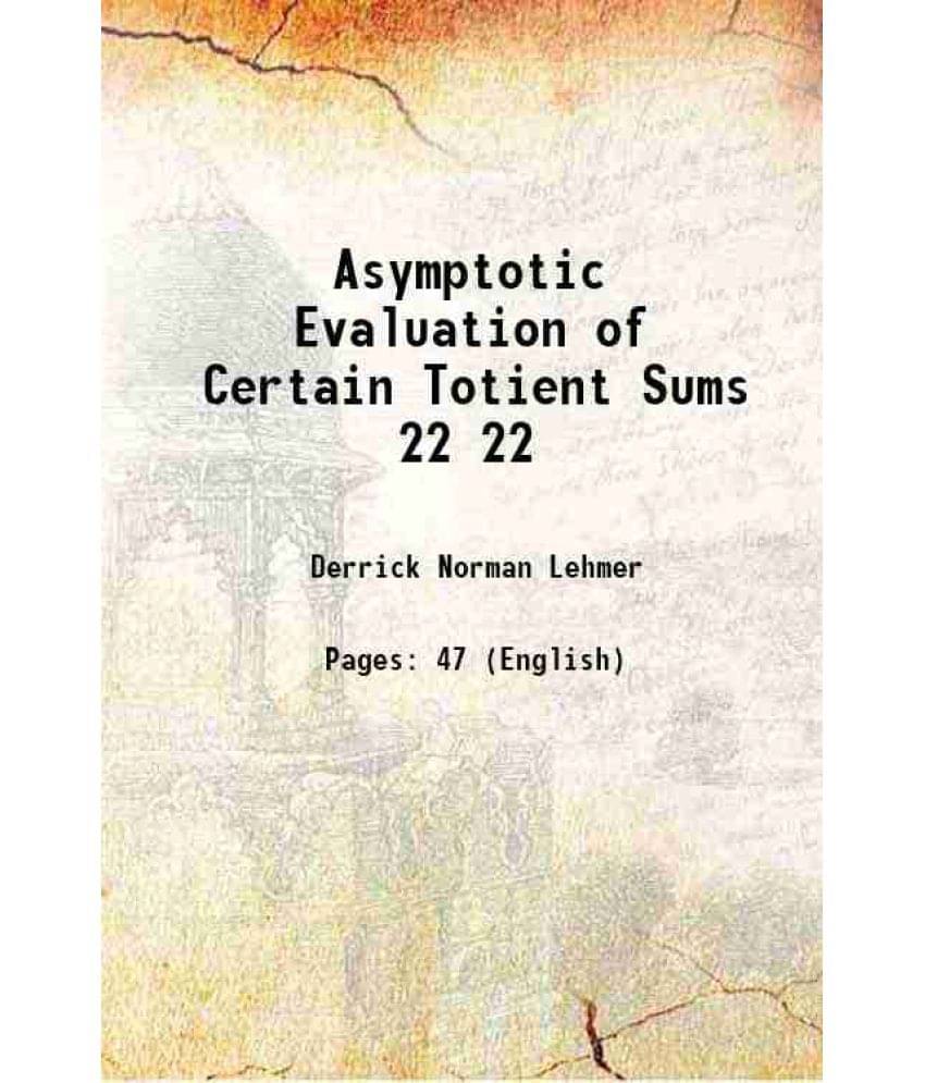     			Asymptotic Evaluation of Certain Totient Sums Volume 22 1900 [Hardcover]