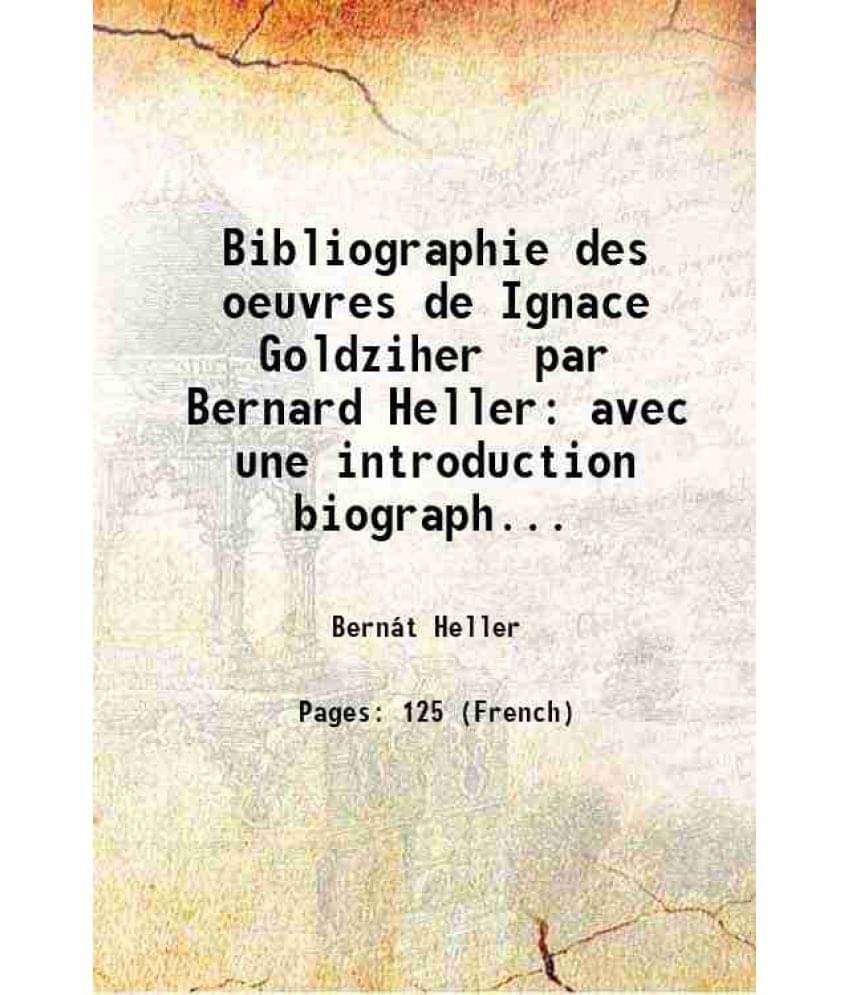     			Bibliographie des oeuvres de Ignace Goldziher Volume 1 1927 [Hardcover]