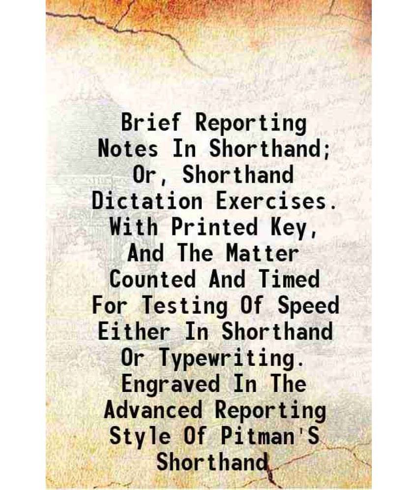     			Brief Reporting Notes In Shorthand; Or, Shorthand Dictation Exercises. With Printed Key, And The Matter Counted And Timed For Testing Of S [Hardcover]