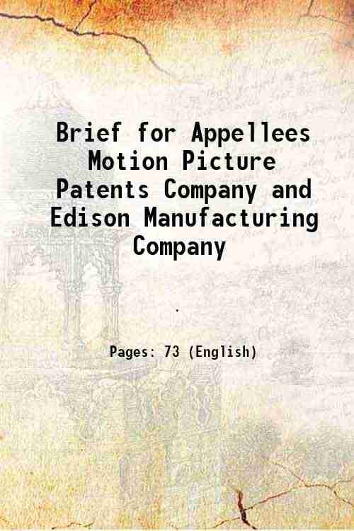    			Brief for Appellees Motion Picture Patents Company and Edison Manufacturing Company 1913 [Hardcover]