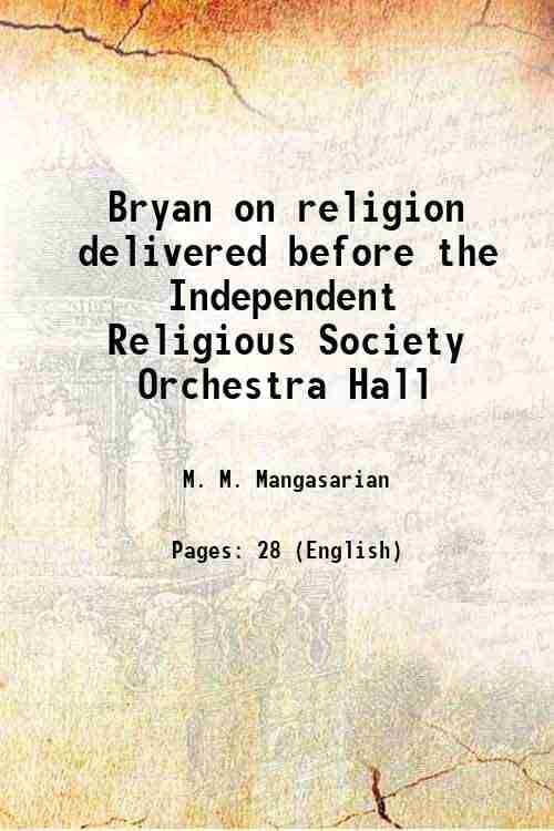     			Bryan on religion delivered before the Independent Religious Society Orchestra Hall 1908 [Hardcover]