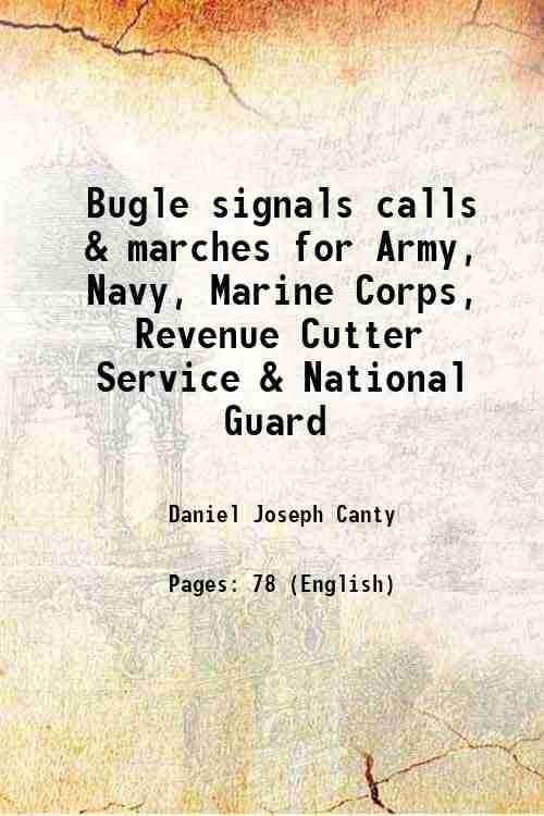     			Bugle signals calls & marches for Army, Navy, Marine Corps, Revenue Cutter Service & National Guard 1916 [Hardcover]