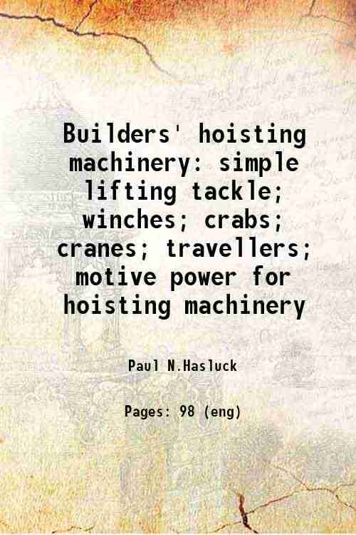     			Builders' hoisting machinery; simple lifting tackle; winches; crabs; cranes; travellers; motive power for hoisting machinery simple liftin [Hardcover]