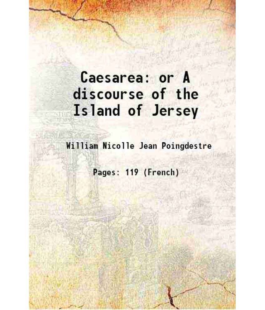     			Caesarea or A discourse of the Island of Jersey 1889 [Hardcover]