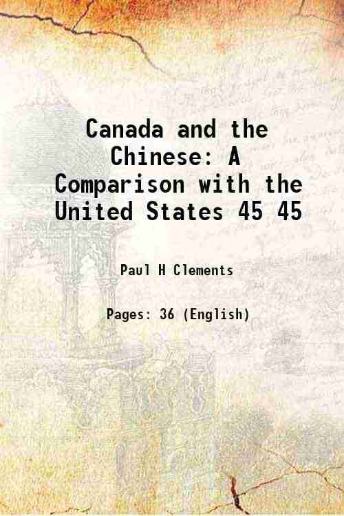     			Canada and the Chinese A Comparison with the United States Volume 45 1913 [Hardcover]