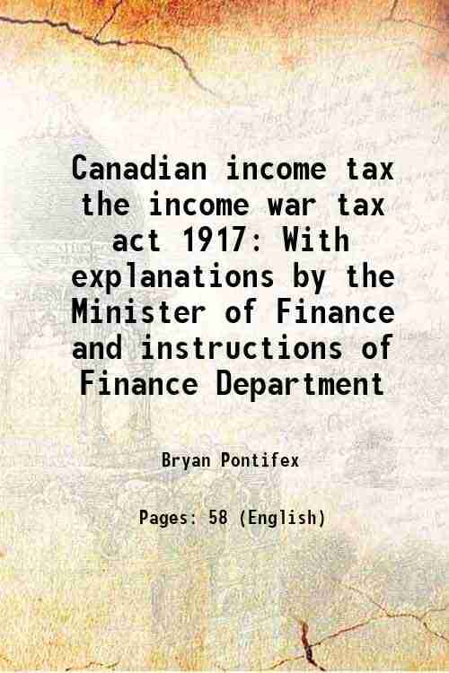     			Canadian income tax the income war tax act 1917 With explanations by the Minister of Finance and instructions of Finance Department 1918 [Hardcover]