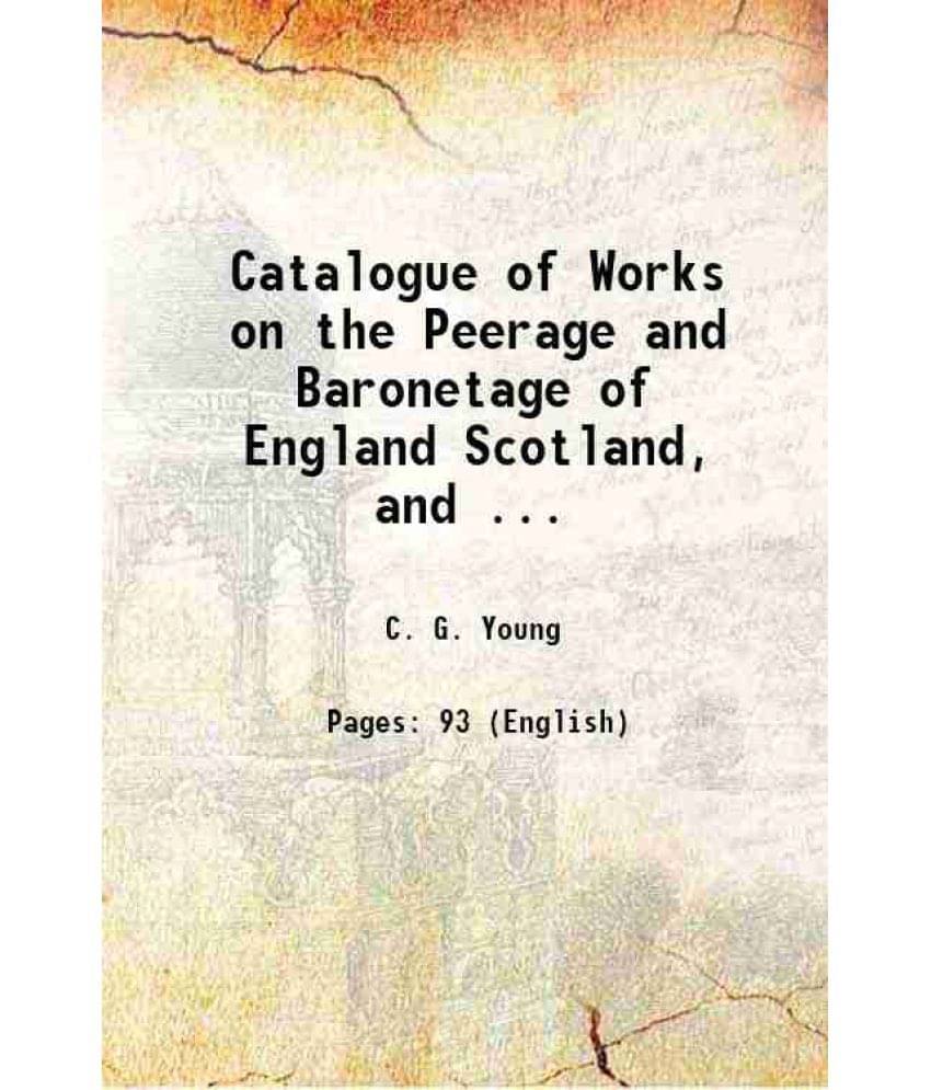     			Catalogue of Works on the Peerage and Baronetage of England Scotland, and ... 1827 [Hardcover]
