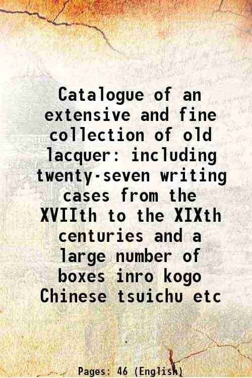     			Catalogue of an extensive and fine collection of old lacquer including twenty-seven writing cases from the XVIIth to the XIXth centuries a [Hardcover]