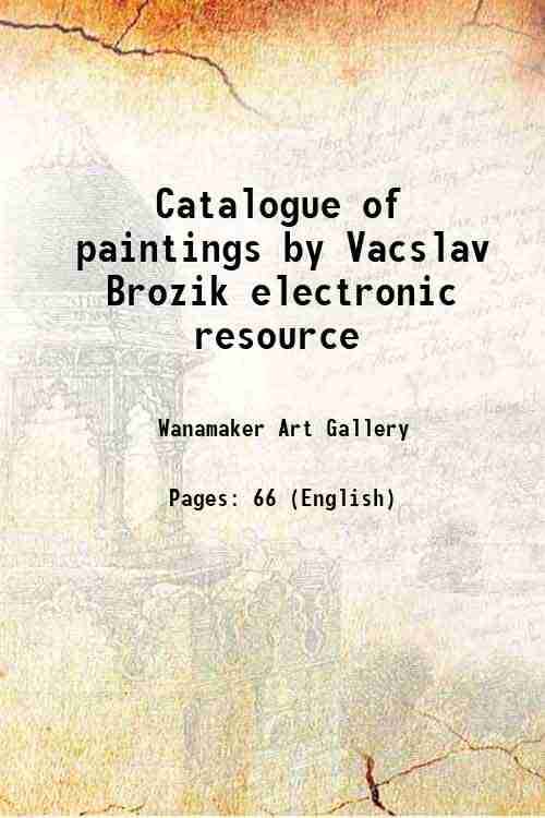     			Catalogue of paintings by Vacslav Brozik electronic resource 1902 [Hardcover]