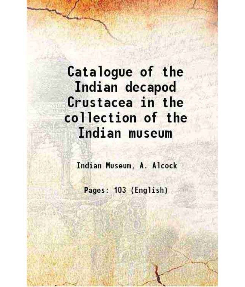     			Catalogue of the Indian decapod Crustacea in the collection of the Indian museum Volume pt.3:fasc.1 (1906) 1901 [Hardcover]
