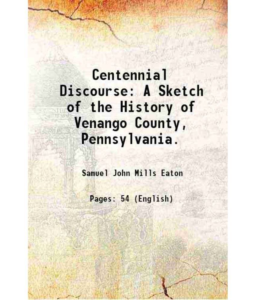     			Centennial Discourse: A Sketch of the History of Venango County, Pennsylvania. 1876 [Hardcover]