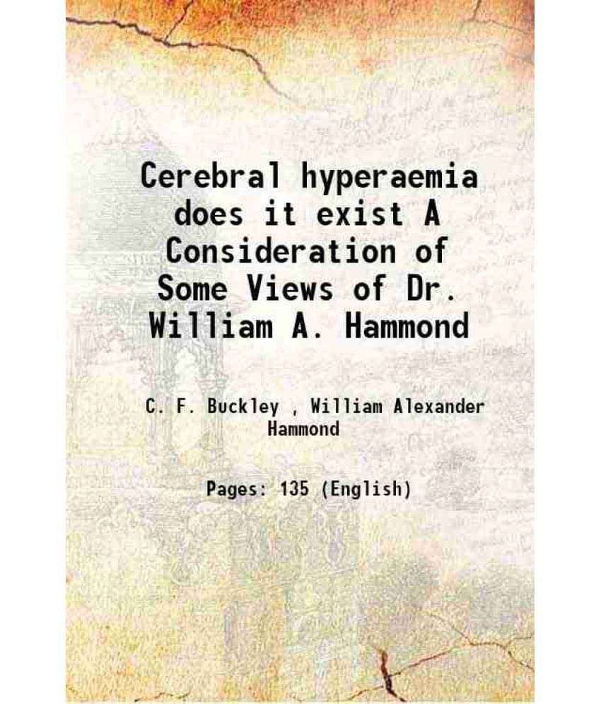     			Cerebral hyperaemia does it exist A Consideration of Some Views of Dr. William A. Hammond 1882 [Hardcover]