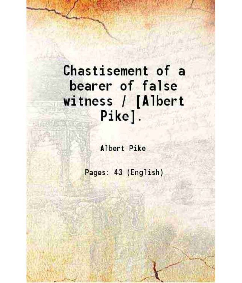     			Chastisement of a bearer of false witness / [Albert Pike]. 1889 [Hardcover]