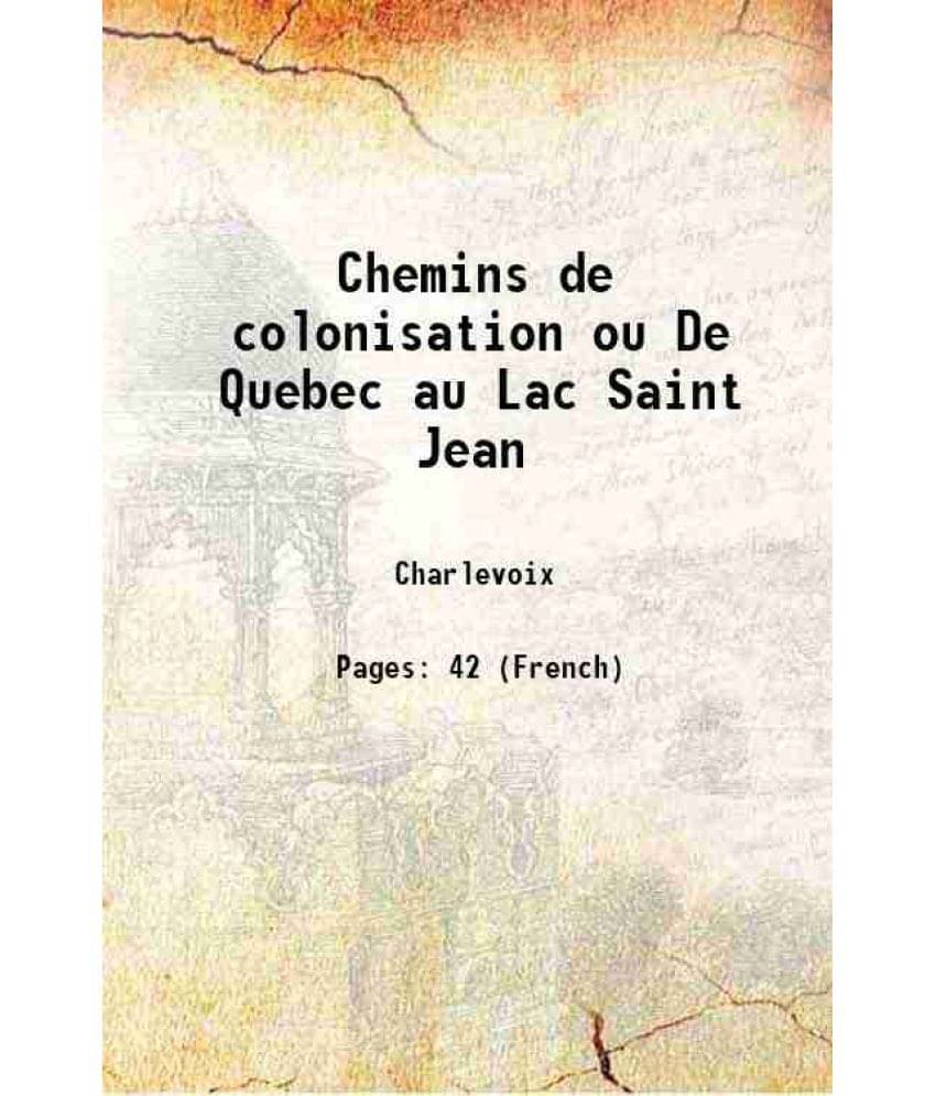     			Chemins de colonisation ou De Quebec au Lac Saint Jean 1869 [Hardcover]