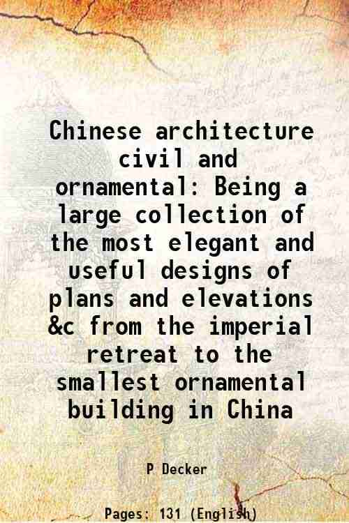     			Chinese architecture civil and ornamental Being a large collection of the most elegant and useful designs of plans and elevations &c from [Hardcover]